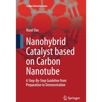 Nanohybrid Catalyst based on Carbon Nanotube: A Step-By-Step Guideline from Prep [Paperback]