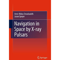 Navigation in Space by X-ray Pulsars [Paperback]