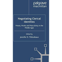 Negotiating Clerical Identities: Priests, Monks and Masculinity in the Middle Ag [Paperback]