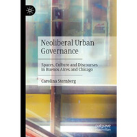 Neoliberal Urban Governance: Spaces, Culture and Discourses in Buenos Aires and  [Paperback]