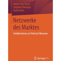 Netzwerke des Marktes: Ordoliberalismus als Politische ?konomie [Paperback]