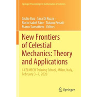 New Frontiers of Celestial Mechanics: Theory and Applications: I-CELMECH Trainin [Paperback]