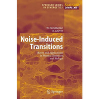 Noise-Induced Transitions: Theory and Applications in Physics, Chemistry, and Bi [Hardcover]