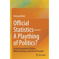 Official StatisticsA Plaything of Politics?: On the Interaction of Politics, Of [Paperback]