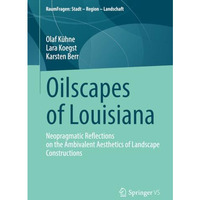 Oilscapes of Louisiana: Neopragmatic Reflections on the Ambivalent Aesthetics of [Paperback]