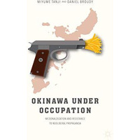 Okinawa Under Occupation: McDonaldization and Resistance to Neoliberal Propagand [Paperback]