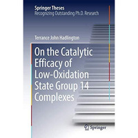 On the Catalytic Efficacy of Low-Oxidation State Group 14 Complexes [Hardcover]