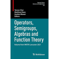 Operators, Semigroups, Algebras and Function Theory: Volume from IWOTA Lancaster [Hardcover]