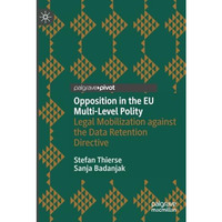 Opposition in the EU Multi-Level Polity: Legal Mobilization against the Data Ret [Paperback]