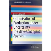 Optimisation of Production Under Uncertainty: The State-Contingent Approach [Paperback]