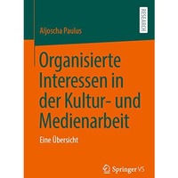 Organisierte Interessen in der Kultur- und Medienarbeit: Eine ?bersicht [Paperback]