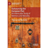 Outsourcing the European Past: An Interscalar Study of Memory and Morality [Hardcover]