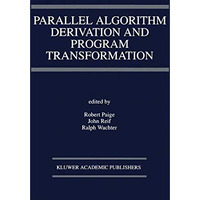 Parallel Algorithm Derivation and Program Transformation [Paperback]