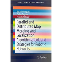 Parallel and Distributed Map Merging and Localization: Algorithms, Tools and Str [Paperback]