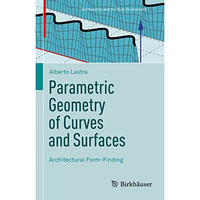 Parametric Geometry of Curves and Surfaces: Architectural Form-Finding [Hardcover]