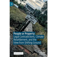 People or Property: Legal Contradictions, Climate Resettlement, and the View fro [Hardcover]