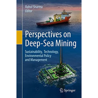 Perspectives on Deep-Sea Mining: Sustainability, Technology, Environmental Polic [Hardcover]