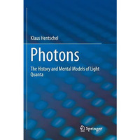 Photons: The History and Mental Models of Light Quanta [Paperback]