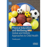 Physical Education and Wellbeing: Global and Holistic Approaches to Child Health [Hardcover]