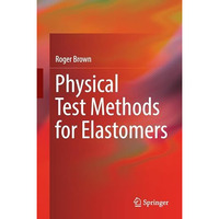 Physical Test Methods for Elastomers [Hardcover]