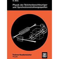 Physik der Teilchenbeschleuniger und Synchrotronstrahlungsquellen: Eine Einf?hru [Paperback]