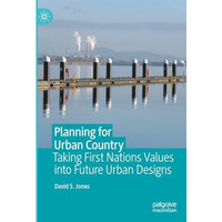 Planning for Urban Country: Taking First Nations Values into Future Urban Design [Hardcover]