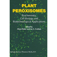 Plant Peroxisomes: Biochemistry, Cell Biology and Biotechnological Applications [Paperback]