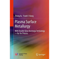 Plasma Surface Metallurgy: With Double Glow Discharge TechnologyXu-Tec Process [Hardcover]