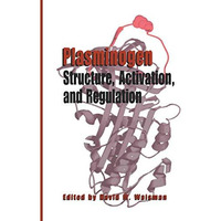 Plasminogen: Structure, Activation, and Regulation [Hardcover]