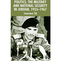 Politics, the Military and National Security in Jordan, 1955-1967 [Hardcover]