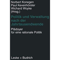 Politik und Verwaltung nach der Jahrtausendwende  Pl?doyer f?r eine rationale P [Paperback]