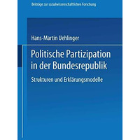 Politische Partizipation in der Bundesrepublik: Strukturen und Erkl?rungsmodelle [Paperback]