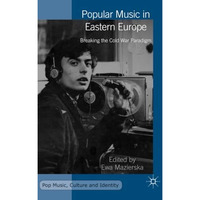 Popular Music in Eastern Europe: Breaking the Cold War Paradigm [Paperback]