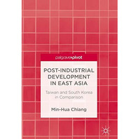 Post-Industrial Development in East Asia: Taiwan and South Korea in Comparison [Hardcover]