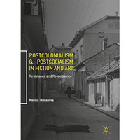 Postcolonialism and Postsocialism in Fiction and Art: Resistance and Re-existenc [Hardcover]