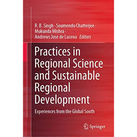 Practices in Regional Science and Sustainable Regional Development: Experiences  [Hardcover]