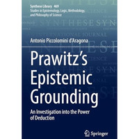 Prawitz's Epistemic Grounding: An Investigation into the Power of Deduction [Paperback]