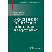 Predictor Feedback for Delay Systems: Implementations and Approximations [Hardcover]