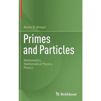 Primes and Particles: Mathematics, Mathematical Physics, Physics [Hardcover]