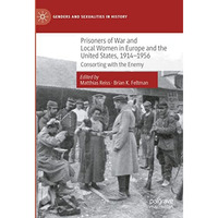 Prisoners of War and Local Women in Europe and the United States, 1914-1956: Con [Hardcover]