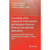 Proceedings of the Symposium of Aeronautical and Aerospace Processes, Materials  [Hardcover]