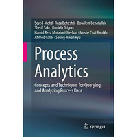 Process Analytics: Concepts and Techniques for Querying and Analyzing Process Da [Hardcover]