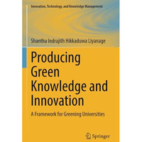 Producing Green Knowledge and Innovation: A Framework for Greening Universities [Paperback]