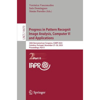 Progress in Pattern Recognition, Image Analysis, Computer Vision, and Applicatio [Paperback]