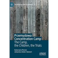 PrzemysBowa Concentration Camp: The Camp, the Children, the Trials [Paperback]