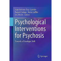 Psychological Interventions for Psychosis: Towards a Paradigm Shift [Hardcover]