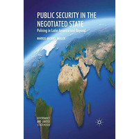 Public Security in the Negotiated State: Policing in Latin America and Beyond [Paperback]