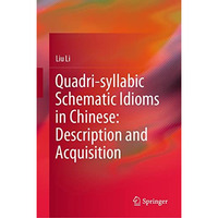 Quadri-syllabic Schematic Idioms in Chinese: Description and Acquisition [Hardcover]