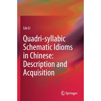 Quadri-syllabic Schematic Idioms in Chinese: Description and Acquisition [Paperback]