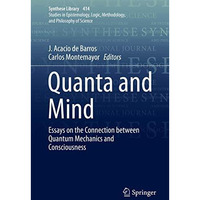 Quanta and Mind: Essays on the Connection between Quantum Mechanics and Consciou [Hardcover]